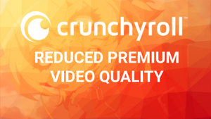 Crunchyroll's Reduced Premium Video Quality